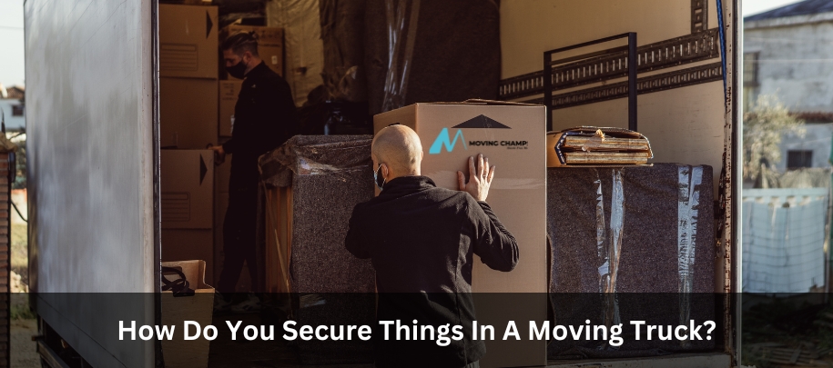 How Do You Secure Things In A Moving Truck?