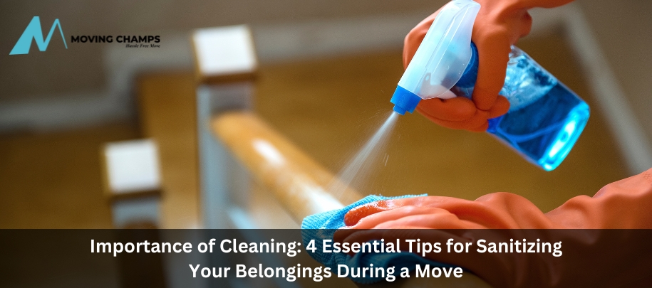 Importance Of Cleaning: 4 Essential Tips For Sanitizing Your Belongings During A Move