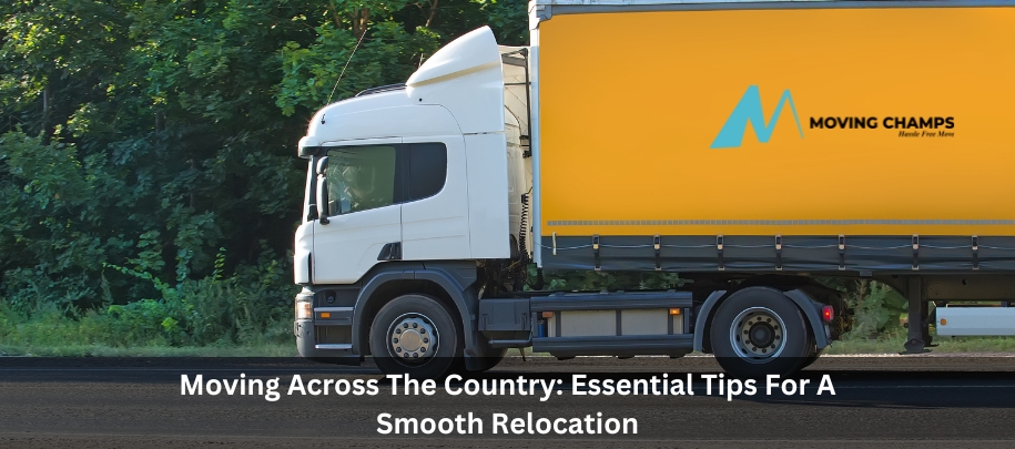 Moving Across The Country: Essential Tips For A Smooth Relocation
