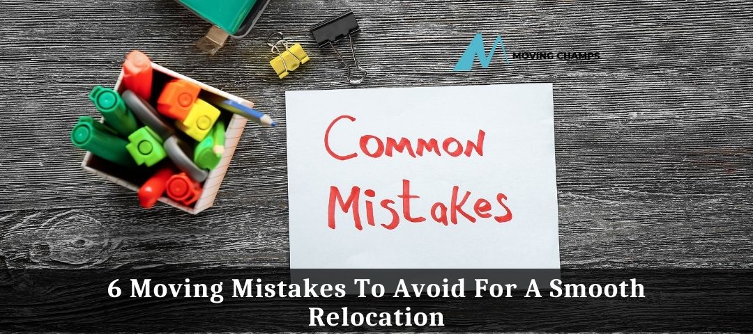 Avoid These 6 Moving Mistakes For A Smooth Relocation