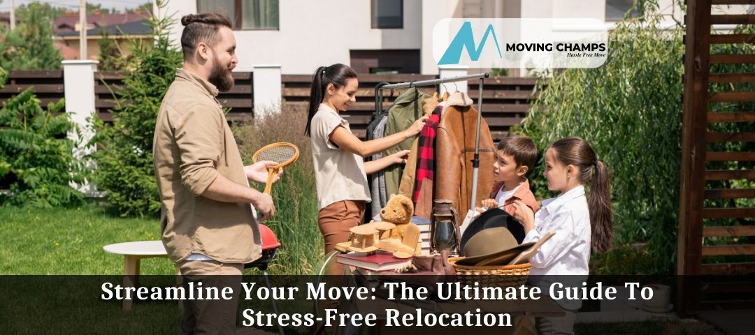 Streamline Your Move: The Ultimate Guide To Stress-Free Relocation