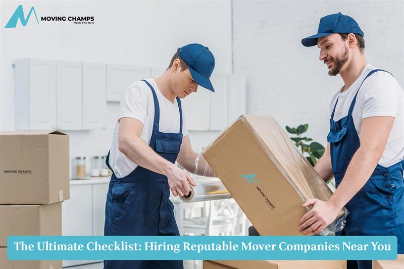 The Ultimate Checklist: Hiring Reputable Mover Companies Near You